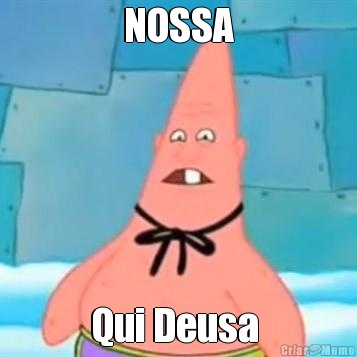 NOSSA Qui Deusa 