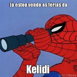 J estou vendo as frias da Kelidi 