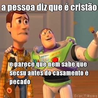 a pessoa diz que  cristo e parece que nem sabe que
secsu antes do casamento 
pecado