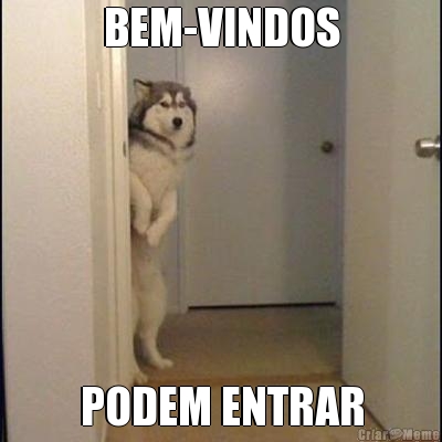 BEM-VINDOS PODEM ENTRAR