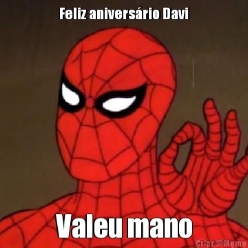 Feliz aniversrio Davi Valeu mano