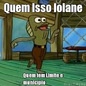 Quem isso loiane Quem tem Limite e
municpio 