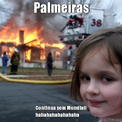 Palmeiras Continua sem Mundial!
hahahahahahahaha