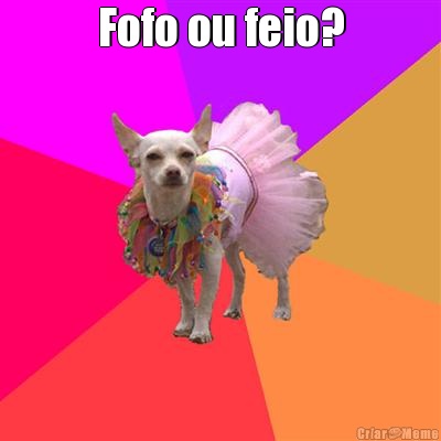 Fofo ou feio? 