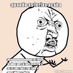 quando as ferias acaba  eu:aaaaaaaaaaaaaaa as ferias
acabou pera ai para mostrar q
eu to com raiva vou falar o
novo idioma raivez
2583843734874t734397y37397yjgrghufc837fvju