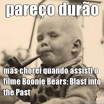pareo duro mas chorei quando assisti o
filme Boonie Bears: Blast into
the Past