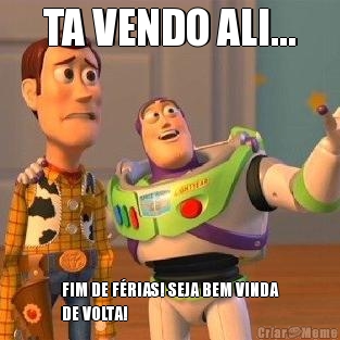 TA VENDO ALI... FIM DE FRIAS! SEJA BEM VINDA
DE VOLTA! 
