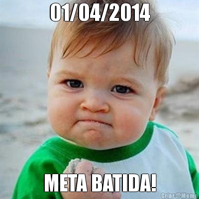 01/04/2014 META BATIDA!