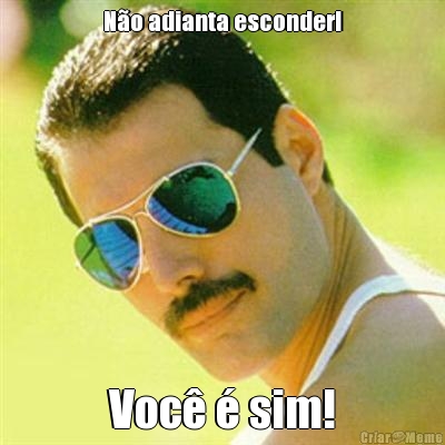 No adianta esconder! Voc  sim!