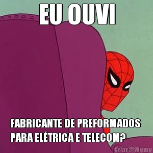 EU OUVI FABRICANTE DE PREFORMADOS 
PARA ELTRICA E TELECOM?