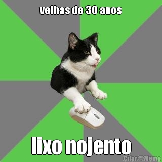 velhas de 30 anos lixo nojento