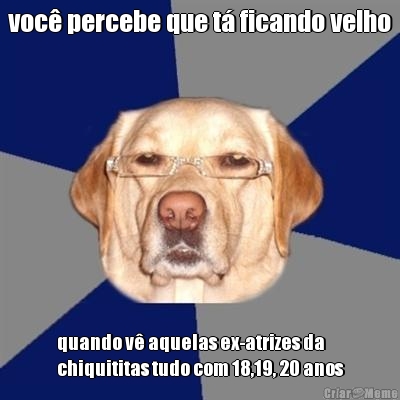 voc percebe que t ficando velho quando v aquelas ex-atrizes da
chiquititas tudo com 18,19, 20 anos