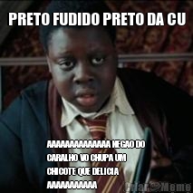 PRETO FUDIDO PRETO DA CU AAAAAAAAAAAAAA NEGAO DO
CARALHO VO CHUPA UM
CHICOTE QUE DELICIA
AAAAAAAAAAA