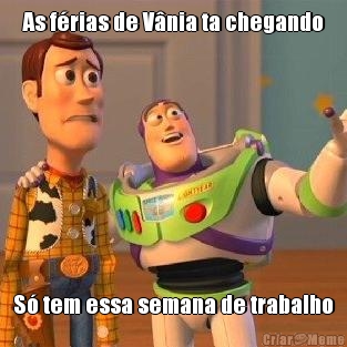 As frias de Vnia ta chegando S tem essa semana de trabalho