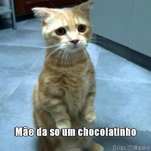  Me da so um chocolatinho
