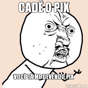 CAD O PIX VOC T ME DEVENDO PIX