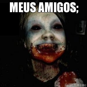 MEUS AMIGOS; 