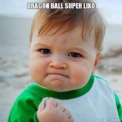 DRAGON BALL SUPER LIXO 
