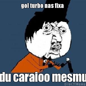 gol turbo nas fixa  du caraioo mesmu