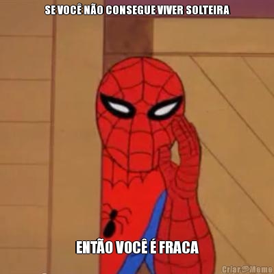 SE VOC NO CONSEGUE VIVER SOLTEIRA ENTO VOC  FRACA