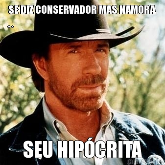 SE DIZ CONSERVADOR MAS NAMORA.
. . SEU HIPCRITA