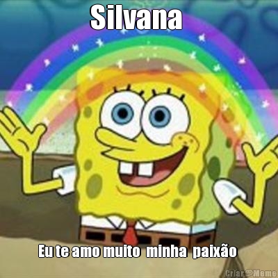 Silvana  Eu te amo muito  minha  paixo 