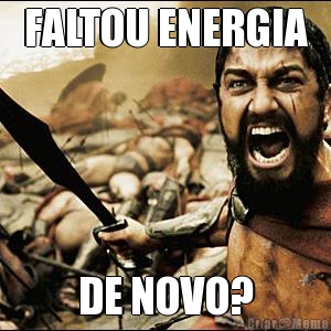 FALTOU ENERGIA DE NOVO?