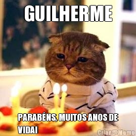 GUILHERME PARABNS, MUITOS ANOS DE
VIDA!