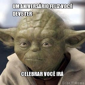 UM ANIVERSRIO FELIZ VOC
DEVE TER CELEBRAR VOC IR 