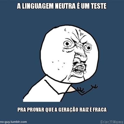 A LINGUAGEM NEUTRA  UM TESTE PRA PROVAR QUE A GERAO RAIZ  FRACA