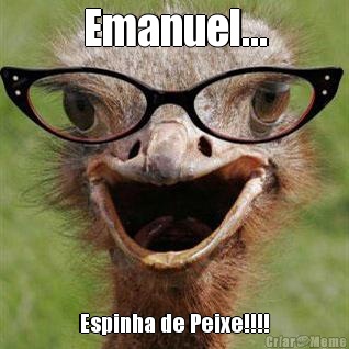 Emanuel... Espinha de Peixe!!!!