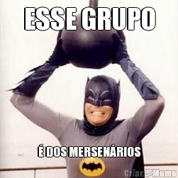 ESSE GRUPO  DOS MERSENRIOS