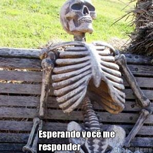  Esperando voc me
responder 