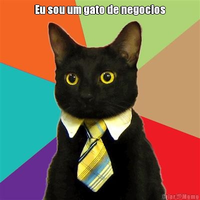 Eu sou um gato de negocios 