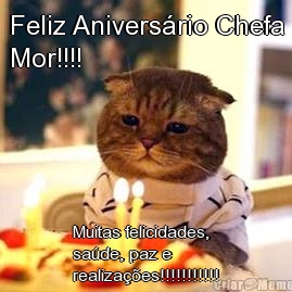 Feliz Aniversrio Chefa
Mor!!!! Muitas felicidades,
sade, paz e
realizaes!!!!!!!!!!!