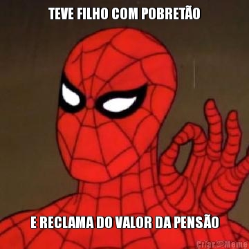 TEVE FILHO COM POBRETO E RECLAMA DO VALOR DA PENSO