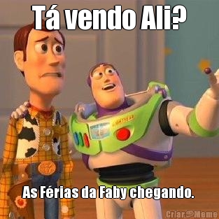 T vendo Ali? As Frias da Faby chegando. 