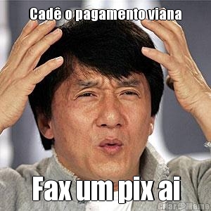 Cad o pagamento viana Fax um pix ai