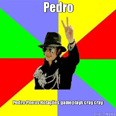Pedro Pedro Pneus Rotaes gameplays cray cray