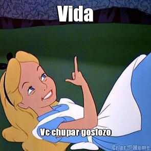 Vida Vc chupar gostozo