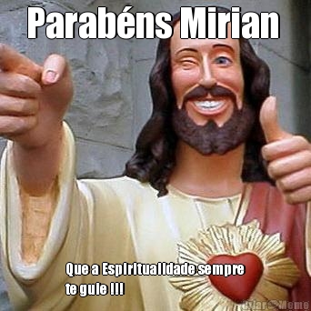 Parabns Mirian  Que a Espiritualidade sempre
te guie !!!