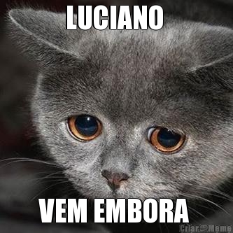 LUCIANO  VEM EMBORA 