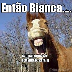 Ento Bianca.... AS FRIAS ACABARAM....
BEM VINDA DE VOLTA!!!