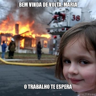 BEM VINDA DE VOLTA, MARIA O TRABALHO TE ESPERA