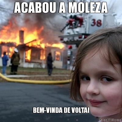 ACABOU A MOLEZA BEM-VINDA DE VOLTA!
