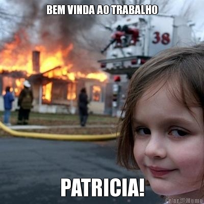 BEM VINDA AO TRABALHO PATRICIA!