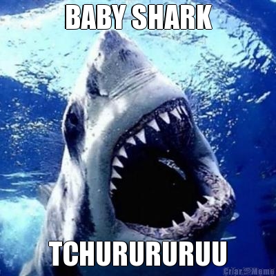 BABY SHARK TCHURURURUU