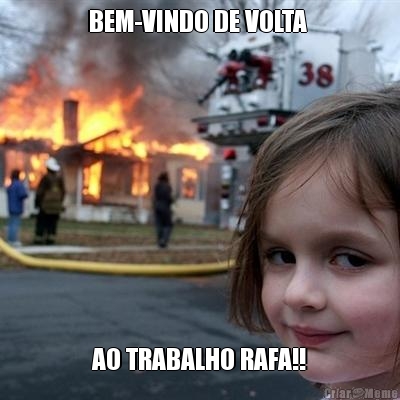 BEM-VINDO DE VOLTA  AO TRABALHO RAFA!!