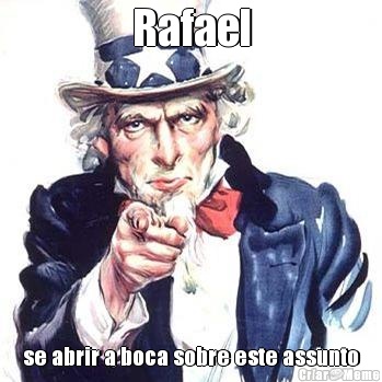 Rafael se abrir a boca sobre este assunto