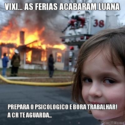 VIXI... AS FERIAS ACABARAM LUANA PREPARA O PSICOLOGICO E BORA TRABALHAR!
A CR TE AGUARDA...